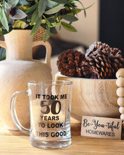 Load image into Gallery viewer, "It Took me years to look this good"