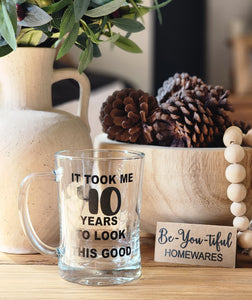 "It Took me years to look this good" Beer Mug