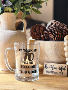 "It Took me years to look this good" Beer Mug