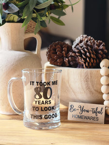 "It Took me years to look this good" Beer Mug