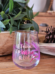 "I Tend To Wine A lot" Painted Glass